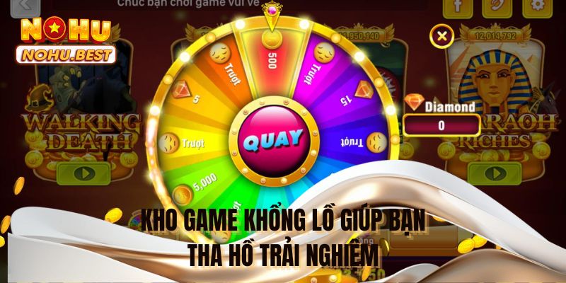 Kho game nổ hũ khổng lồ giúp bạn tha hồ trải nghiệm