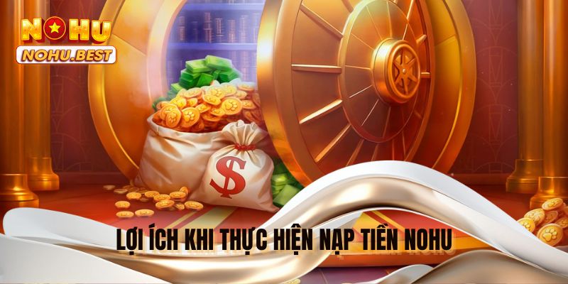 Lợi ích khi thực hiện nạp tiền NOHU