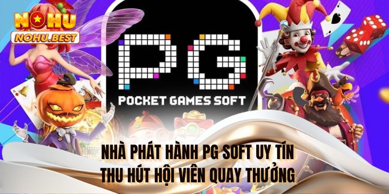 Nhà phát hành PG Soft uy tín thu hút hội viên quay thưởng